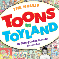 Toons in Toyland: The Story of Cartoon Character Merchandise 1628461993 Book Cover