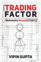 What Is Trading Factor: Mathematics Beyond Einstein B09PMHYN8Q Book Cover