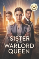 My Sister Is the Warlord Queen: The Girl They Called Nothing, The Queen They Forced to Kneel, and the Empire That Rose When Blood Chose Love Over Power B0GR9WTXPB Book Cover