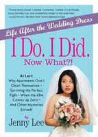 I Do. I Did. Now What?!: Life After the Wedding Dress 0761133208 Book Cover