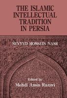 The Islamic Intellectual Tradition in Persia 0700703144 Book Cover
