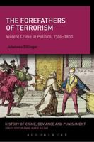 The Forefathers of Terrorism: Violent Crime in Politics, 1300-1800 1441195386 Book Cover