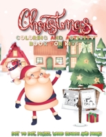 Christmas Coloring And Activity Book For Kids: A Fun Kid Creative Holiday Workbook For Boys And Girls Ages 4, 5, 6, 7, 8 Game For Learning, Santa ... Dot To Dot, Mazes, Word Search and More! 1671890019 Book Cover