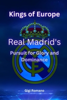 Kings of Europe: Real Madrid's Pursuit of Glory and Dominance 1763801888 Book Cover