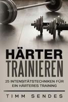 H�rter Trainieren: 25 Intensit�tstechniken f�r ein h�rteres Training 1537249223 Book Cover