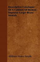 Descriptive Catalogue of a Cabinet of Roman Imperial Large-Brass Medals 1357459025 Book Cover