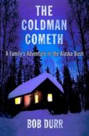 The Coldman Cometh: A Family's Adventure in the Alaska Bush 0312311796 Book Cover