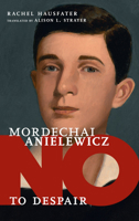 Mordechai Anielewicz: No to Despair 1644211327 Book Cover