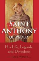 Anthony of Padua: Saint of the People: His Life, Legends and Popular Devotions