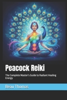 Peacock Reiki: The Complete Master’s Guide to Radiant Healing Energy B0FRXWXT69 Book Cover