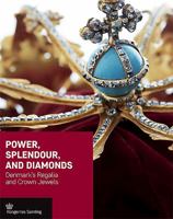 Power, Splendour, and Diamonds: Denmark's Regalia and Crown Jewels 8793229143 Book Cover