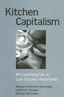 Kitchen Capitalism: Microenterprise in Low-Income Households 0791461726 Book Cover