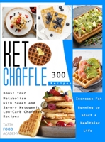 Keto Chaffle Recipes: Boost Your Metabolism with Sweet and Savory Ketogenic Low-Carb Chaffles Recipes. Increase Fat Burning to Start a Healthier Life 1801760446 Book Cover