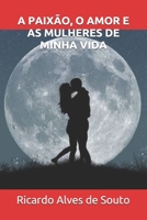 A PAIXÃO, O AMOR E AS MULHERES DE MINHA VIDA 1656127717 Book Cover