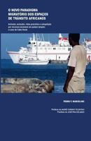 O Novo Paradigma Migratório dos Espaços de Trânsito Africanos: Inclusão, exclusão, vidas precárias e competição por recursos escassos: O caso de Cabo Verde 1484026136 Book Cover