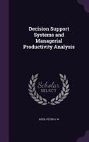 Decision support systems and managerial productivity analysis 1342005937 Book Cover