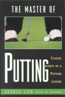 The Master of Putting: Classic Secrets of a Putting Legend 1580800122 Book Cover