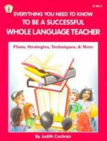 Everything You Need to Know to Be a Successful Whole Language Teacher: Plan, Strategies, Techniques, and More (Kids' Stuff) 0865302367 Book Cover