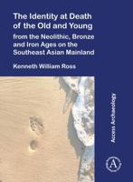 Identity at Death of the Old and Young from the Neolithic, Bronze and Iron Ages on the Southeast Asian Mainland 1805830627 Book Cover