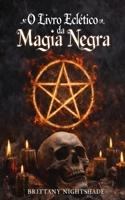O Livro Eclético da Magia Negra: Livro das Sombras: Rituais Sombrios e Maldições (Portuguese Edition) B0GRTX43SX Book Cover