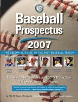 Baseball Prospectus 2007: The Essential Guide to the 2007 Baseball Season (Baseball Prospectus) 0452288258 Book Cover