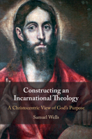 Constructing an Incarnational Theology: A Christocentric View of God's Purpose 1009492705 Book Cover