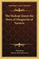 The Madcap Queen the Story of Marguerite of Navarre 1162722541 Book Cover