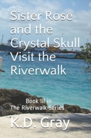 Sister Rose and the Crystal Skull: Visit the Riverwalk 1466363126 Book Cover