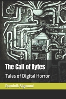 The Call of Bytes: Tales of Digital Horror B0BXN21S2W Book Cover