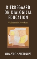 Kierkegaard on Dialogical Education: Vulnerable Freedom 1498533779 Book Cover