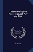 I Recommend [good Places to go, eat, Play and Shop 1340205394 Book Cover