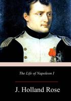 The Life of Napoleon I - A history of Europe in the early 19th century 1979199396 Book Cover