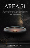 Area 51: Mysterious Encounters With Alien Spacecraft (The Untold Story of a Ufo Test Pilot at America's Most Secret Air Base) 1777761433 Book Cover