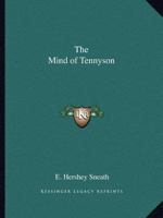 The Mind of Tennyson: His Thoughts on God, Freedom, and Immortality 0766154599 Book Cover