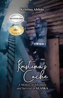 Kristina's Cache: A Memoir of Adventure and Survival in Alaska 1963851021 Book Cover