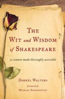 The Wit and Wisdom of Shakespeare: 32 Sonnets Made Thoroughly Accessible 1475818351 Book Cover