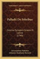 Palladii De Febribus: Concisa Synopsis Graece Et Latine (1749) 1120750539 Book Cover