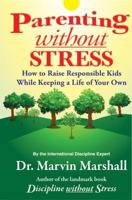 Parenting Without Stress: How to Raise Responsible Kids While Keeping a Life of Your Own 0970060661 Book Cover