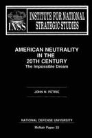 American Neutraility in the 20th Century: The Impossible Dream 1478200650 Book Cover