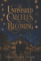 The Unfinished Calculus of Becoming: The Unfinished Universe, Book 3 B0HFYJBPJB Book Cover