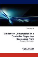 Similariton Compression in a Comb-like Dispersion Decreasing Fibre: Theory and Construction 3838358783 Book Cover