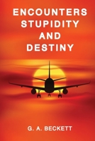 ENCOUNTERS STUPIDITY and DESTINY 0648873889 Book Cover