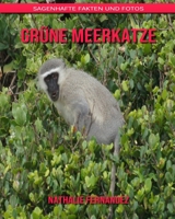 Grüne Meerkatze: Sagenhafte Fakten und Fotos B08BF44FYZ Book Cover