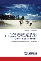 The Consumer Emotions Influence On The Choice Of Tourist Destinations 365912382X Book Cover