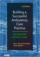 Building a Successful Ambulatory Care Practice : Advancing Patient Care 1585285102 Book Cover