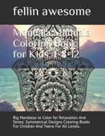 Mandala: Mandala Coloring Book for Kids 4-8-12: Big Mandalas to Color for Relaxation And Stress: Symmetrical Designs Coloring Books For Children And Teens For All Levels. B08421MQGK Book Cover