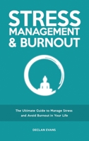 Stress Management & Burnout: The Ultimate Guide to Manage Stress and Avoid Burnout in Your Life 1803616229 Book Cover