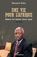 Une vie pour l'Afrique: Mémoires d'un ingénieur africain engagé 1970-2021 1970-2021 (French Edition) 2343231842 Book Cover