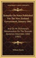 Remarks On Notes Published For The New Zealand Government, January 1861: And On Mr. Richmond's Memorandum On The Taranaki Question, December, 1860 1104373327 Book Cover