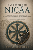 Das Konzil von Nicäa: Die wahre Geschichte von Konstantin, den Bischöfen und dem Nizäischen Glaubensbekenntnis, das das Christentum vereinigte und die arianische Häresie auslöste (German Edition) B0HDK64V71 Book Cover